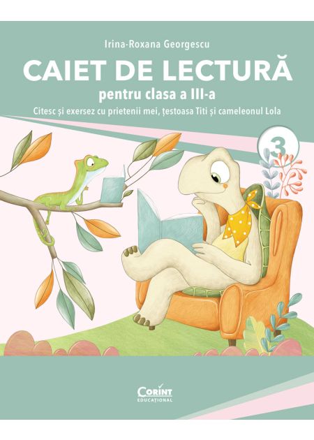 Caiet De Lectura. Citesc Si Exersez Cu Prietenii Mei, Testoasa Titi Si Cameleonul Lola - Clasa 3 - Irina-roxana Georgescu