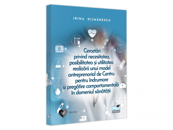 Cercetari privind necesitatea, posibilitatea si utilitatea realizarii unui model antreprenorial de Centru pentru indrumare si pregatire comportamentala in domeniul sanatatii - autor Irina Dijmarescu
