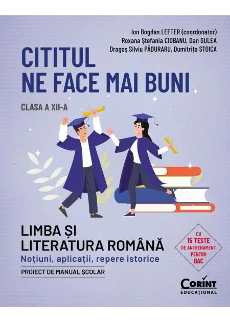 Cititul ne face mai buni. Romana cls a XII-a. Notiuni, aplicatii, repere istorice, Ion Bogdan Lefter (coord.), Roxana Stefania Ciobanu, Dan Gulea, Dragos Paduraru, Dumitrita Stoica