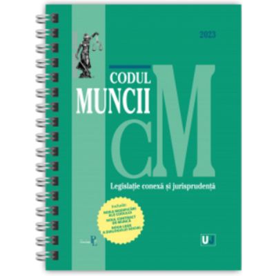 Codul muncii, legislatie conexa si jurisprudenta 2023 EDITIE SPIRALATA, tiparita pe hartie alba