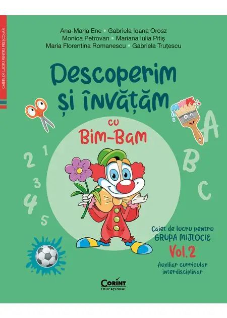 Caiet de lucru grupa mijlocie. Vol. 2. Descoperim si invatam cu Bim-Bam. Auxiliar curricular interdisciplinar, A. M. Ene, G. I. Orosz, M. Petrovan, M. I. Pitis, M. F. Romanescu, G. Trutescu