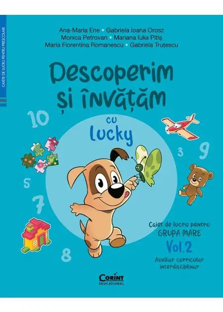 Caiet de lucru grupa mare. Vol. 2. Descoperim si invatam cu Lucky. Auxiliar curricular interdisciplinar, A. M. Ene, G. I. Orosz, M. Petrovan, M. I. Pitis, M. F. Romanescu, G. Trutescu