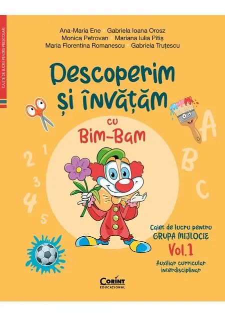 Caiet de lucru grupa mijlocie. Vol. 1. Descoperim si invatam cu Bim-Bam. Auxiliar curricular interdisciplinar, A. M. Ene, G. I. Orosz, M. Petrovan, M. I. Pitis, M. F. Romanescu, G. Trutescu