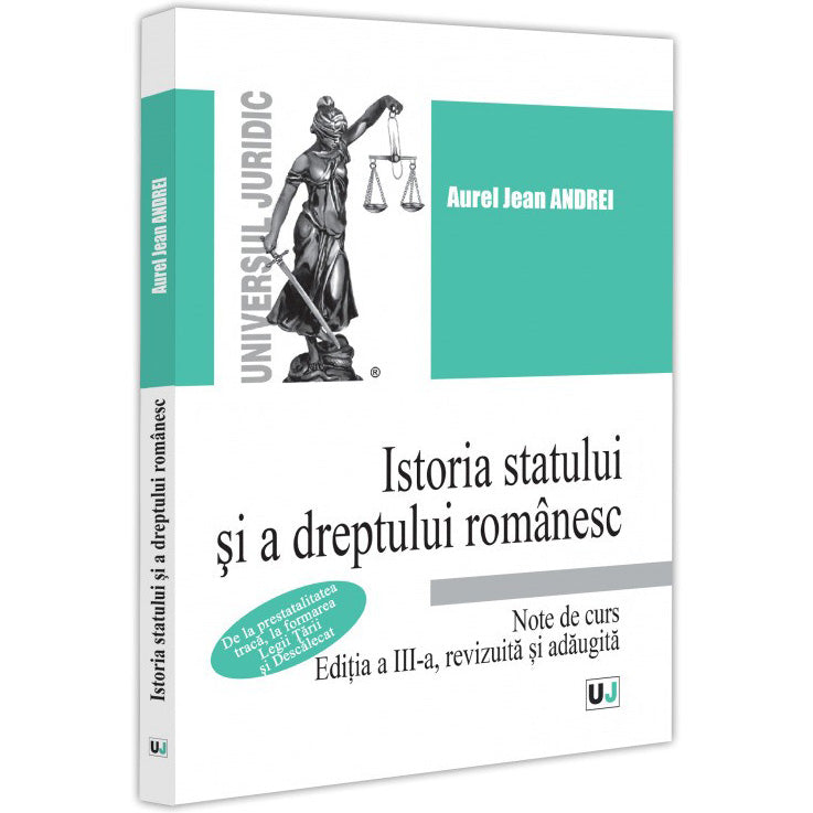 Istoria statului si a dreptului romanesc. Note de curs. De la prestatalitatea traca, la formarea legii tarii si descalecat. Ed. a III-a, Jean Andrei Aurel