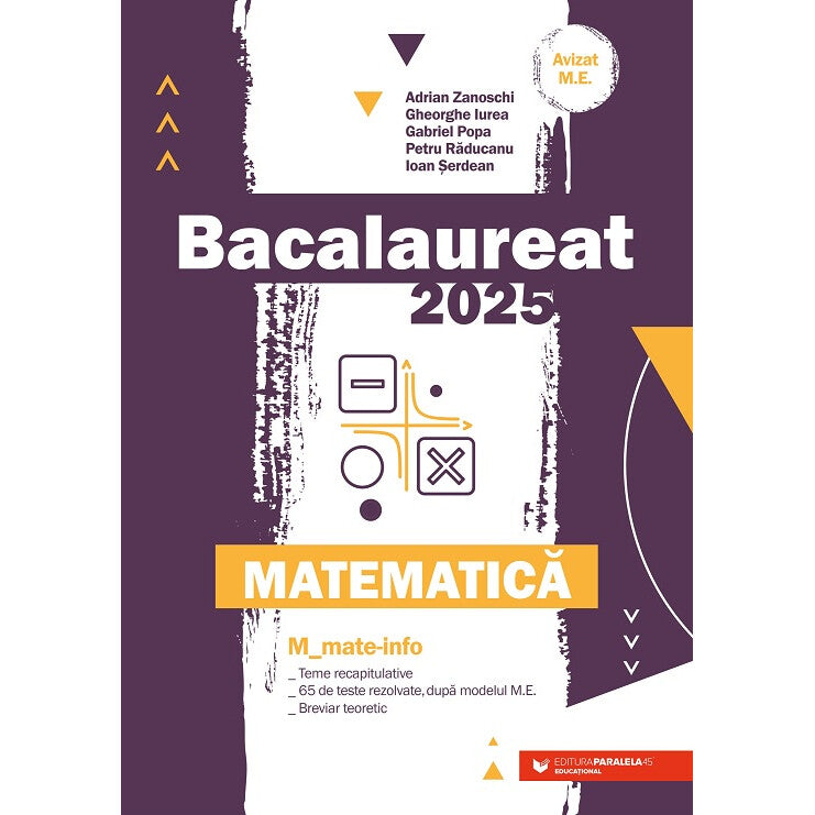 Matematica. Bacalaureat 2025. M_Mate-Info. Teme recapitulative. 65 de modele de teste rezolvate, dupa modelul M.E. Breviar teoretic -Iurea Gheorghe