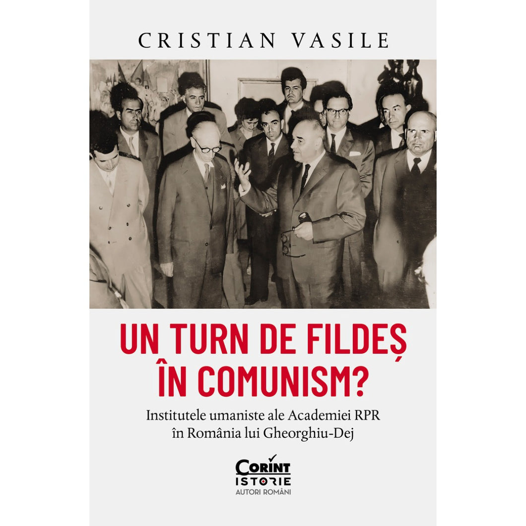 Un turn de fildes in comunism? Institutele umaniste ale Academiei RPR in Romania lui Gheorghiu-Dej, Cristian Vasile