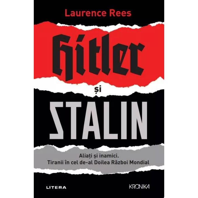 Hitler si Stalin. Aliati si inamici. Tiranii in cel de-al Doilea Razboi Mondial, Laurence Rees