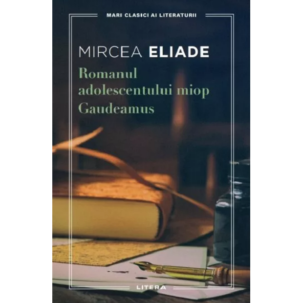 Romanul adolescentului miop - Gaudeamus - Mircea Eliade, editia 2024