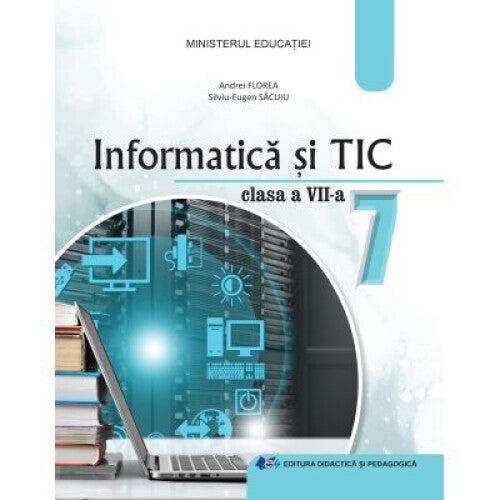 Informatica si TIC manual pentru clasa a VII-a Editia 2024 - Andrei Florea