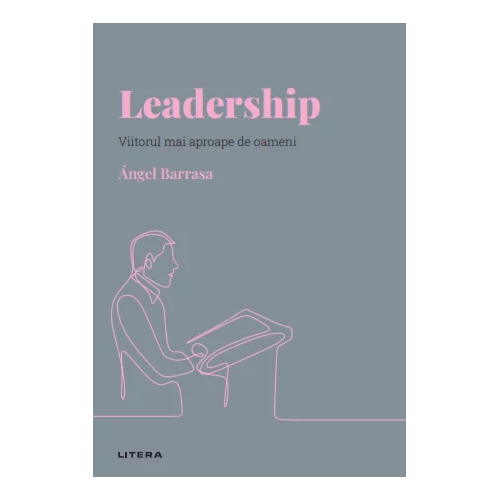 Descopera psihologia. Leadership. Viitorul mai aproape de oameni, Angel Barrasa