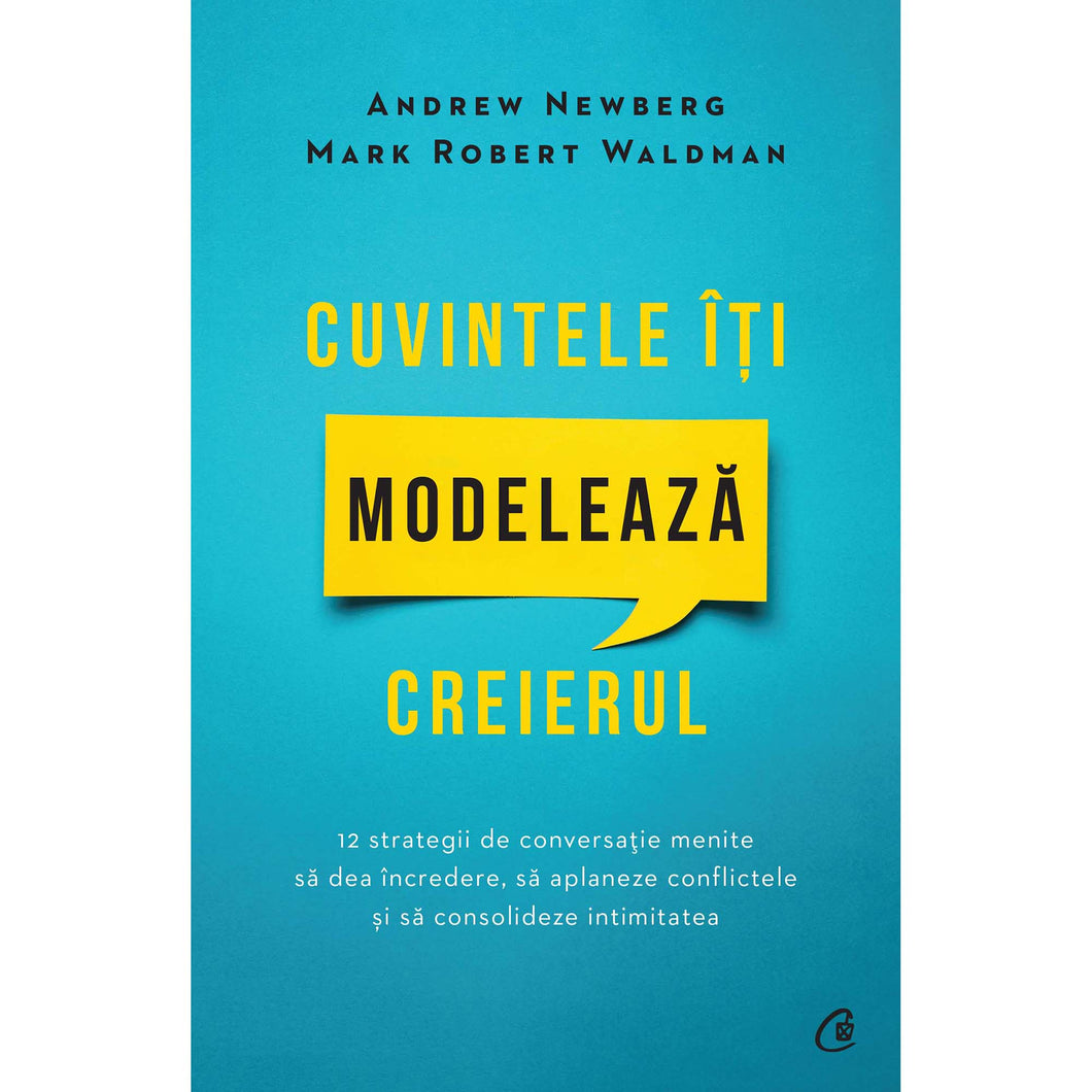 Cuvintele iti modeleaza creierul. Ed a II a,Andrew Newberg, Mark Robert Waldman