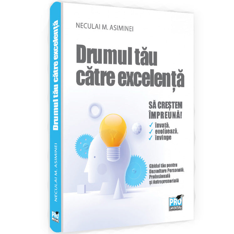 Drumul tau catre excelenta - dezvoltare personala, profesionala si antreprenoriala pentru adolescenti, Neculai M Asiminei