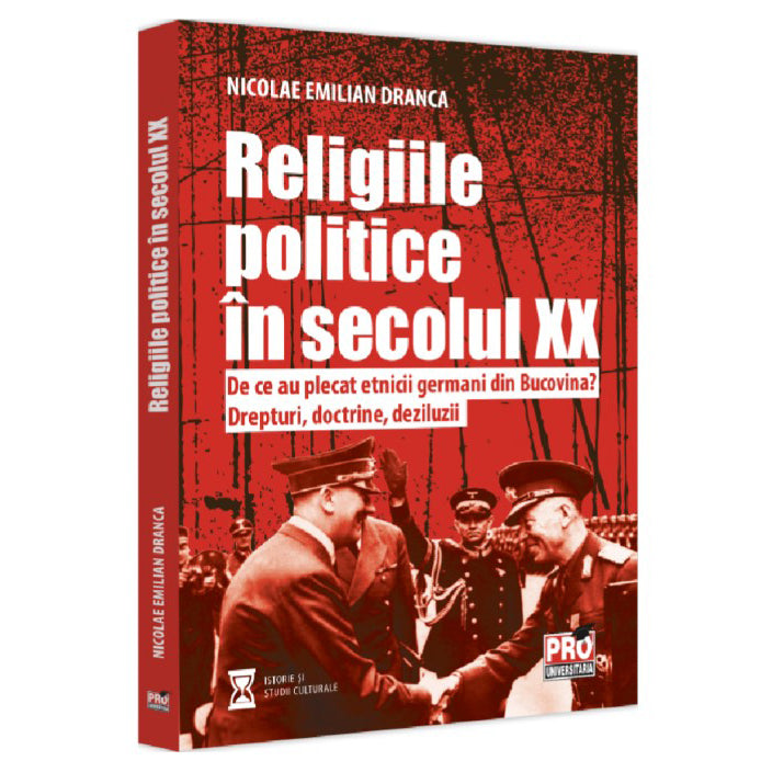 Religiile politice in secolul XX. De ce au plecat etnicii germani din Bucovina, drepturi doctrine deziluzii, Nicolae Emilian Dranca