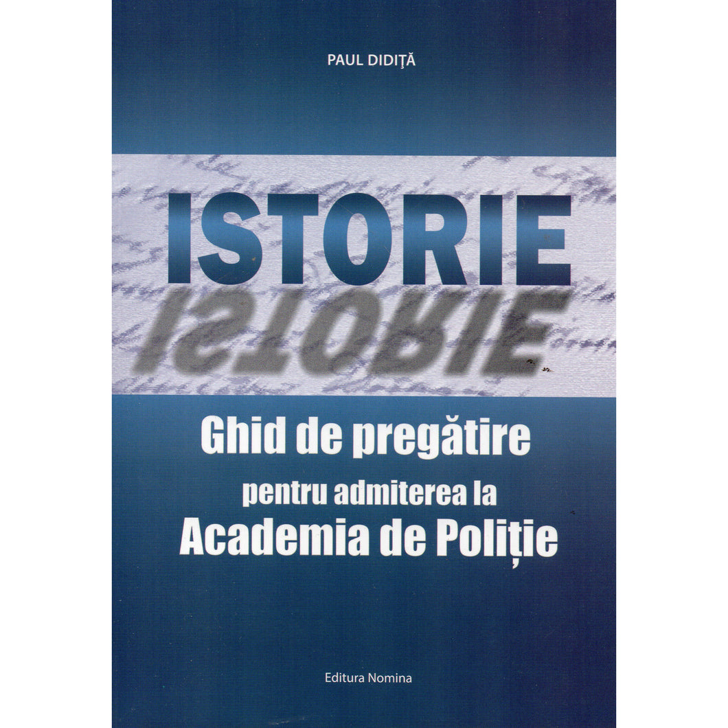 Istorie Ghid de pregatire pentru admiterea la Academia de Politie Editie revizuita, Paul Didita