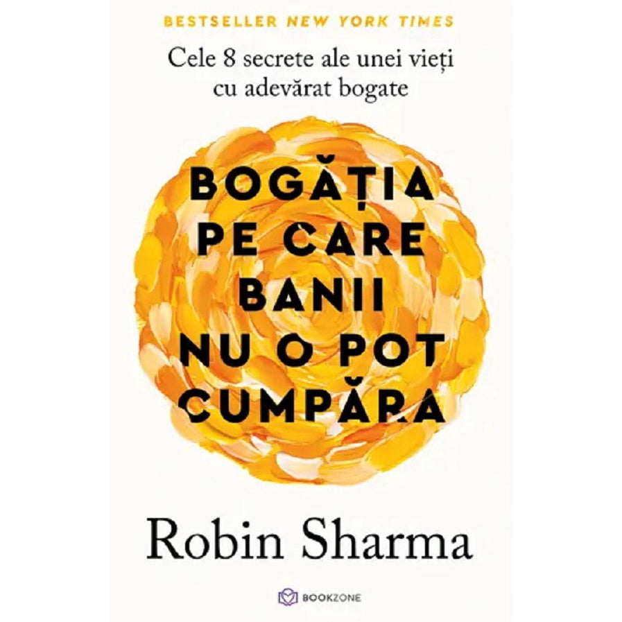 Bogatia Pe Care Banii Nu O Pot Cumpara - Robin Sharma