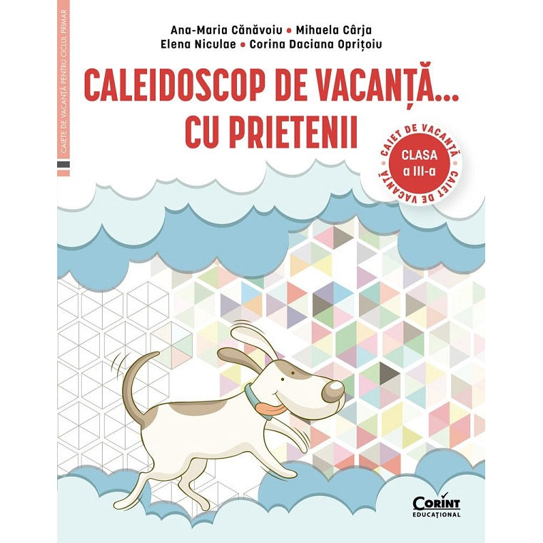 Caiet de vacanta clasa a III-a. Caleidoscop de vacanta...cu prietenii, Ana-Maria Canavoiu, Mihaela Carja, Elena Niculae, Corina Daciana Opritoiu