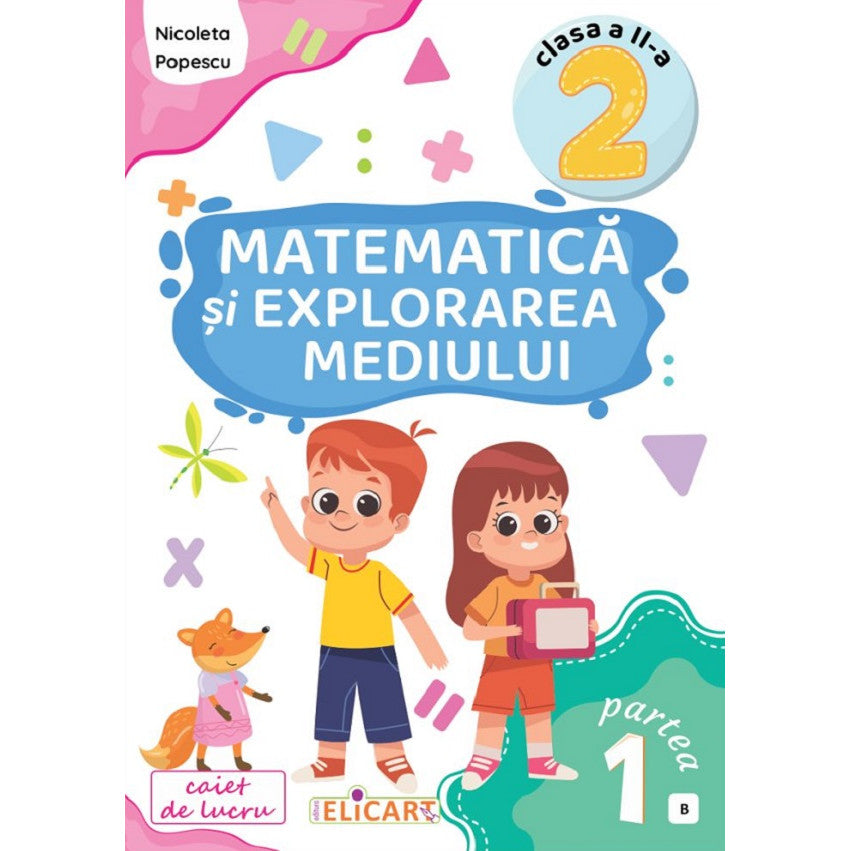 Matematica si explorarea mediului. Caiet de lucru. Clasa a II-a, Partea I (B) - Nicoleta Popescu