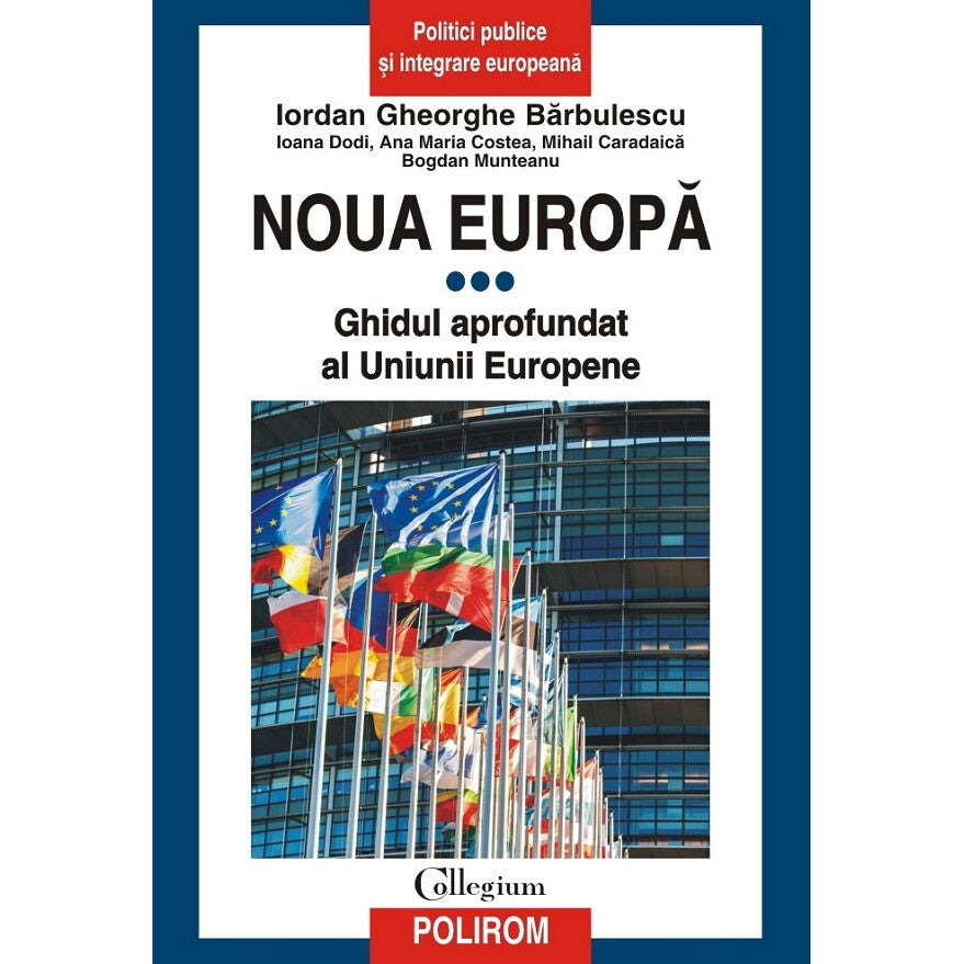 Noua Europa Vol.3: Ghidul Aprofundat Al Uniunii Europene - Iordan Gheorghe Barbulescu, Ioana Dodi, Ana Maria Costea, Mihail Caradaica, Bogdan Munteanu