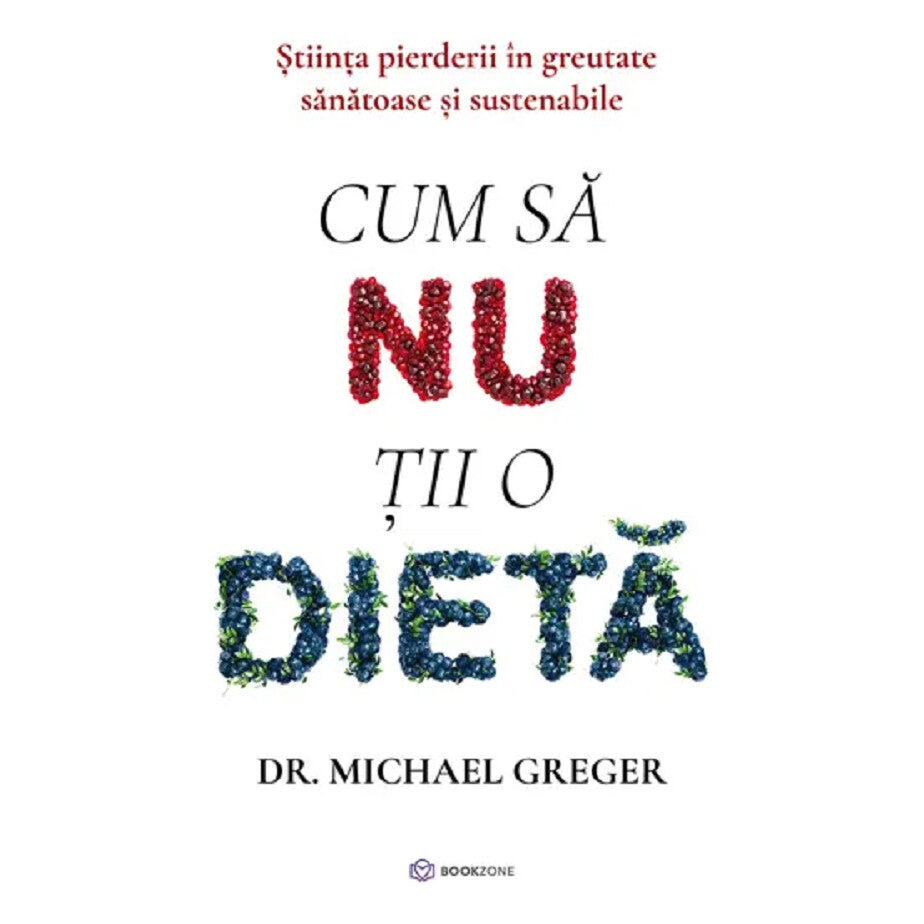 Cum Sa Nu Tii O Dieta - Michael Greger