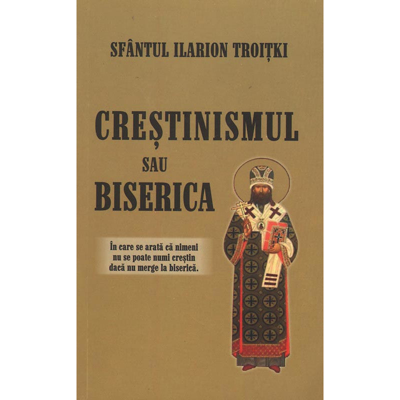 Crestinismul sau Biserica, Sfantul Ilarion Troiski, Editura Areopag