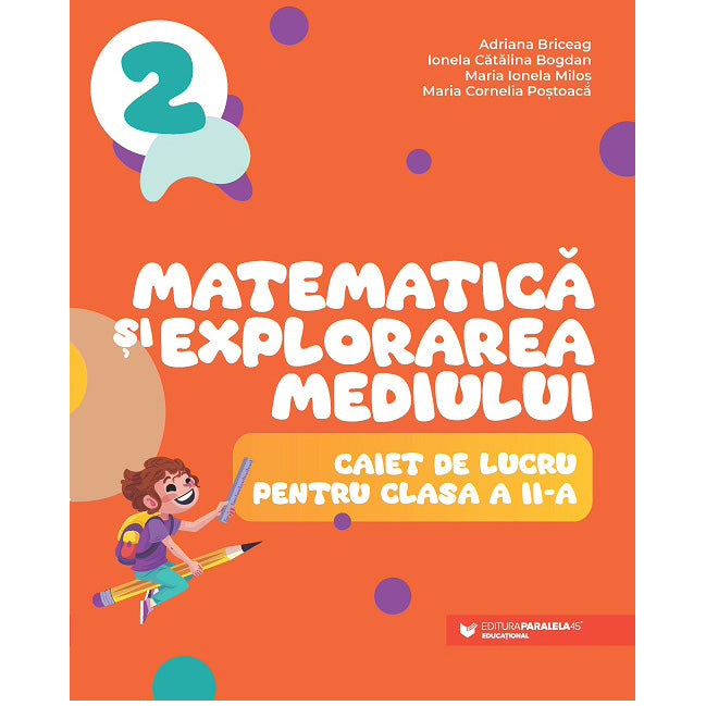 Matematica si explorarea mediului. cls. II. Caiet de lucru, Adriana Briceag, Ionela Catalina Bogdan, Maria Ionela Milos, Maria Cornelia Postoaca