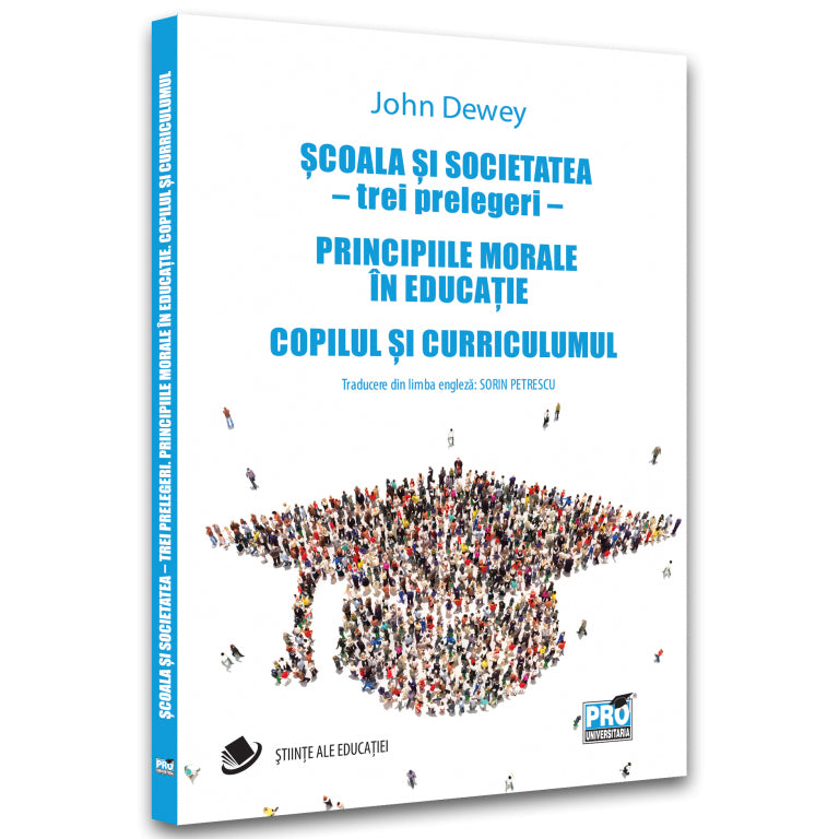 Scoala si societatea, trei prelegeri. Principiile morale in educatie. Copilul si curriculum, John Dewey