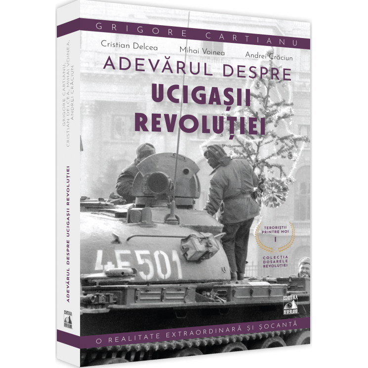 Teroristii printre noi volumul I. Adevarul despre ucigasii revolutiei, Grigore Cartianu