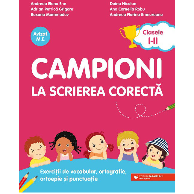 Campioni la scrierea corecta. clasele I-II, Andreea-Elena Ene; Adrian-Petrica Grigore; Roxana Mammadov