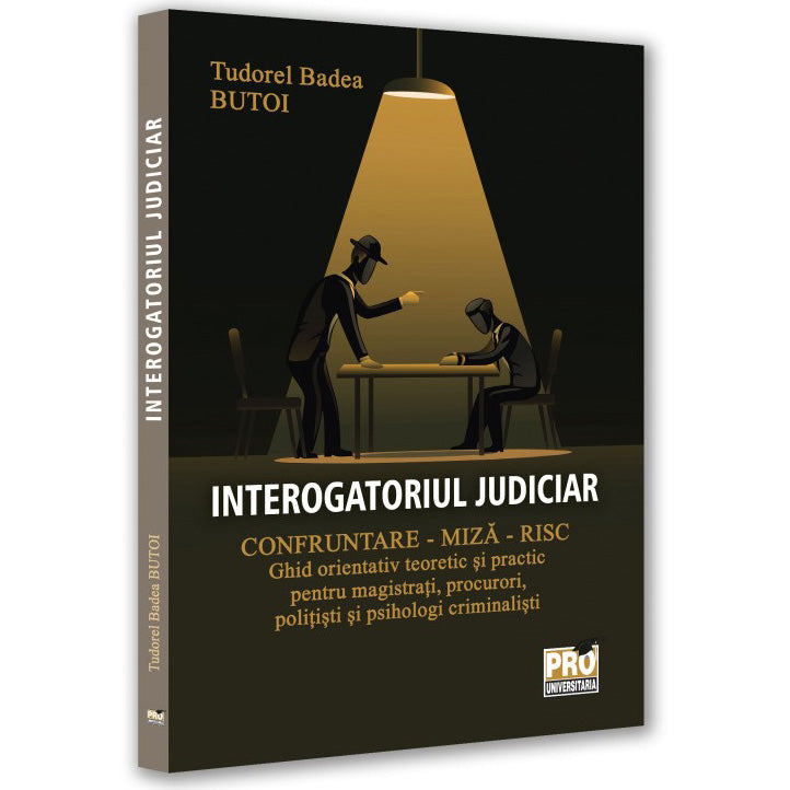 Interogatoriul judiciar. Confruntare miza risc. Ghid orientativ ......, Tudorel Badea Butoi