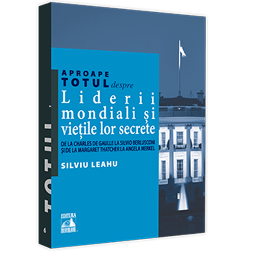 Aproape totul despre liderii mondiali si vietile lor secrete, Silviu Leahu