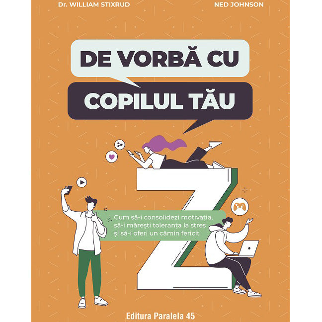 De vorba cu copilul tau. Cum sa-i consolidezi motivatia, sa-i maresti toleranta la stres si sa-i oferi un camin fericit