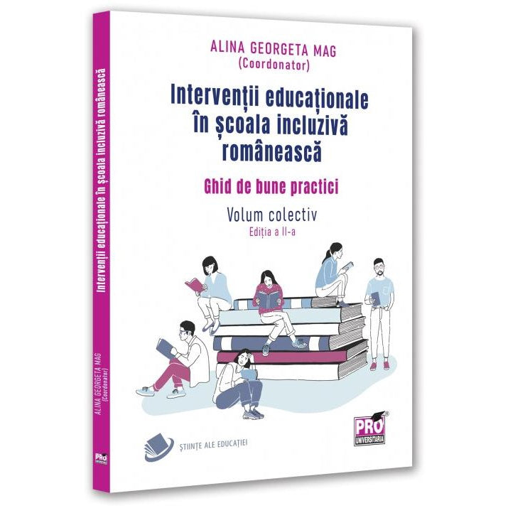 Interventii educationale in scoala incluziva romaneasca. Ghid de bune practici. Volum colectiv. Editia a II-a, Alina Georgeta Mag