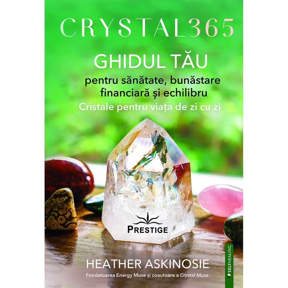CRYSTAL 365. GHIDUL TAU pentru sanatate, bunastare financiara si echilibru - Heather Askinosie