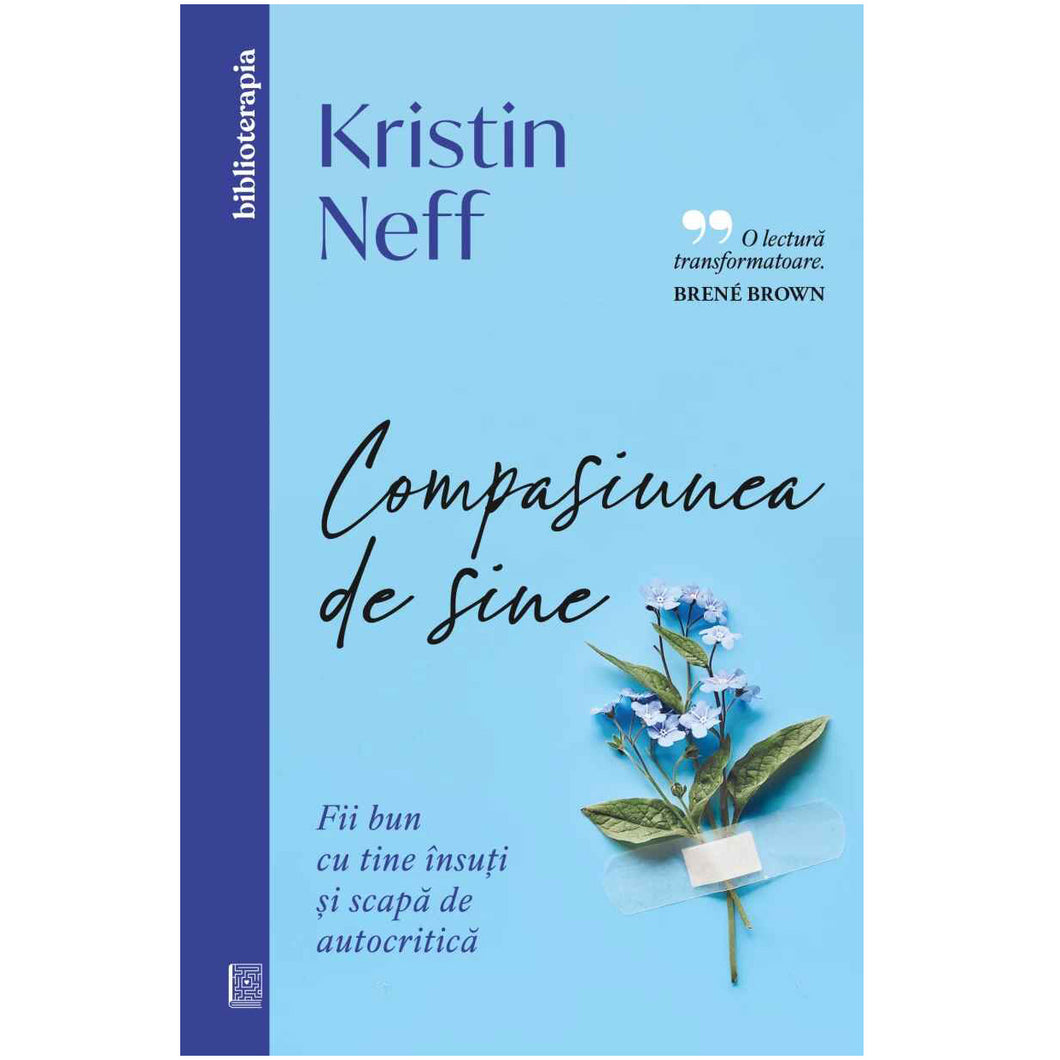 Compasiunea de sine. Fii bun cu tine insuti si scapa de autocritica, Kristin Neff