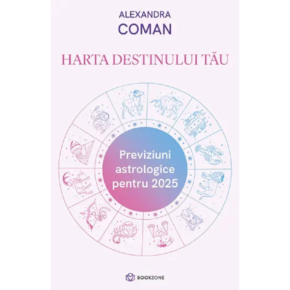 Harta Destinului Tau. Previziuni Astrologice Pentru 2025 - Alexandra Coman