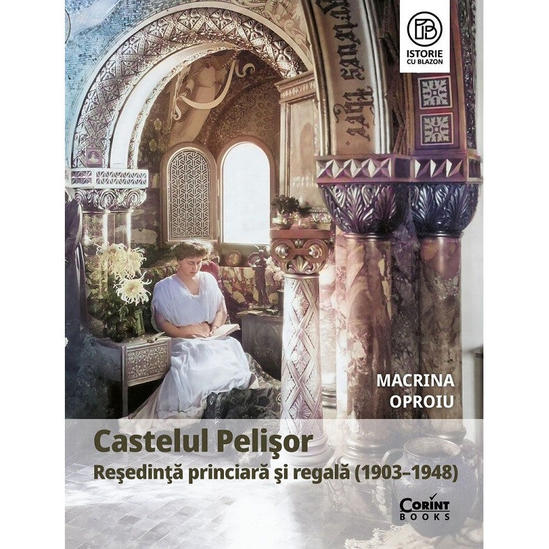 Castelul Pelisor. Resedinta Princiara Si Regala (1903-1948) - Macrina Oproiu