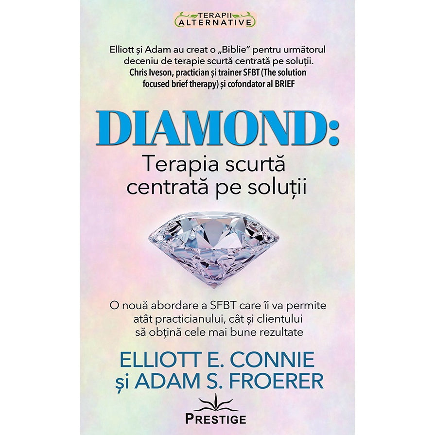 DIAMOND: Terapia scurta centrata pe solutii - Elliott E. Connie, Adam S. Froerer