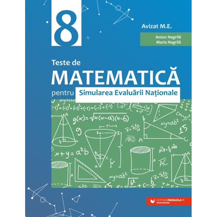 Teste de matematica pentru Simularea Evaluarii Nationale la clasa a VIII-a (60 de teste), Anton Negrila