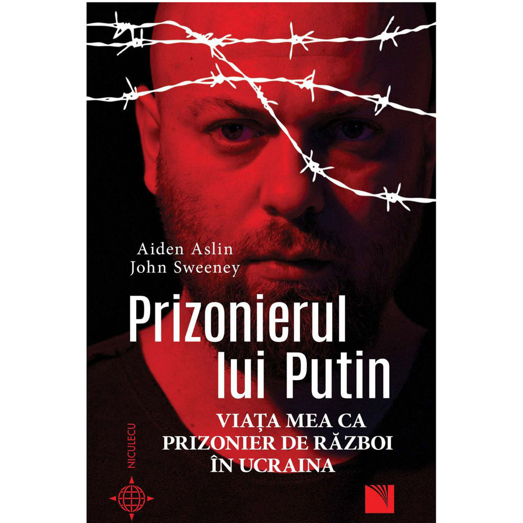 Prizonierul lui Putin. Viata mea ca prizonier de razboi in Ucraina, Aiden Aslin, John Sweeney