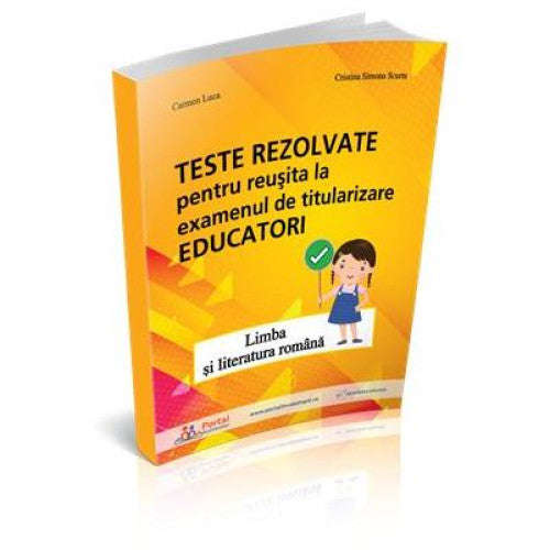 Teste rezolvate pentru reusita la examenul de titularizare Educatori - Limba si literatura romana, Cristina Simona Scurtu