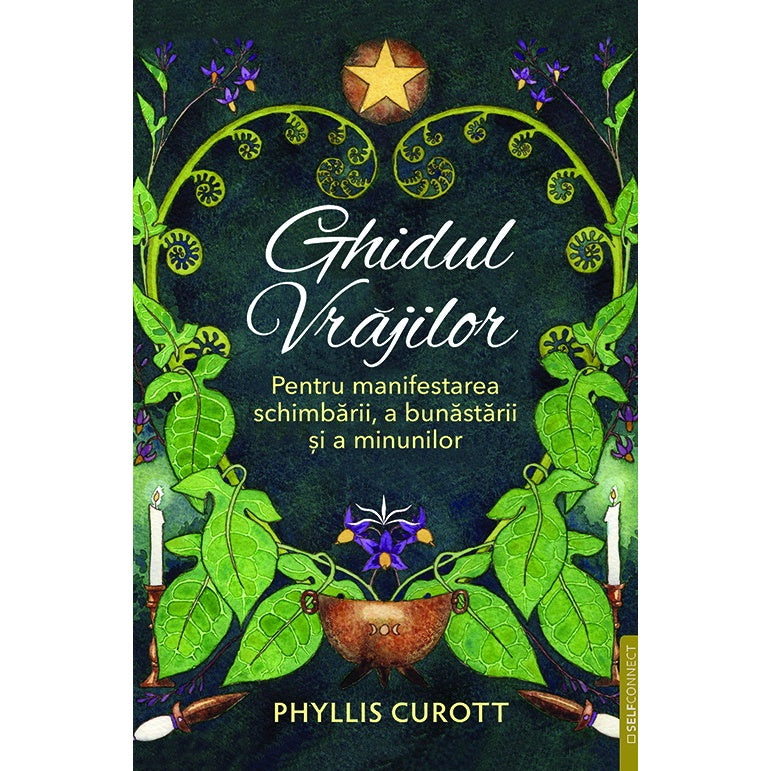 Ghidul vrajilor. Pentru manifestarea schimbarii, a bunastarii si a minunilor - Phyllis Curott