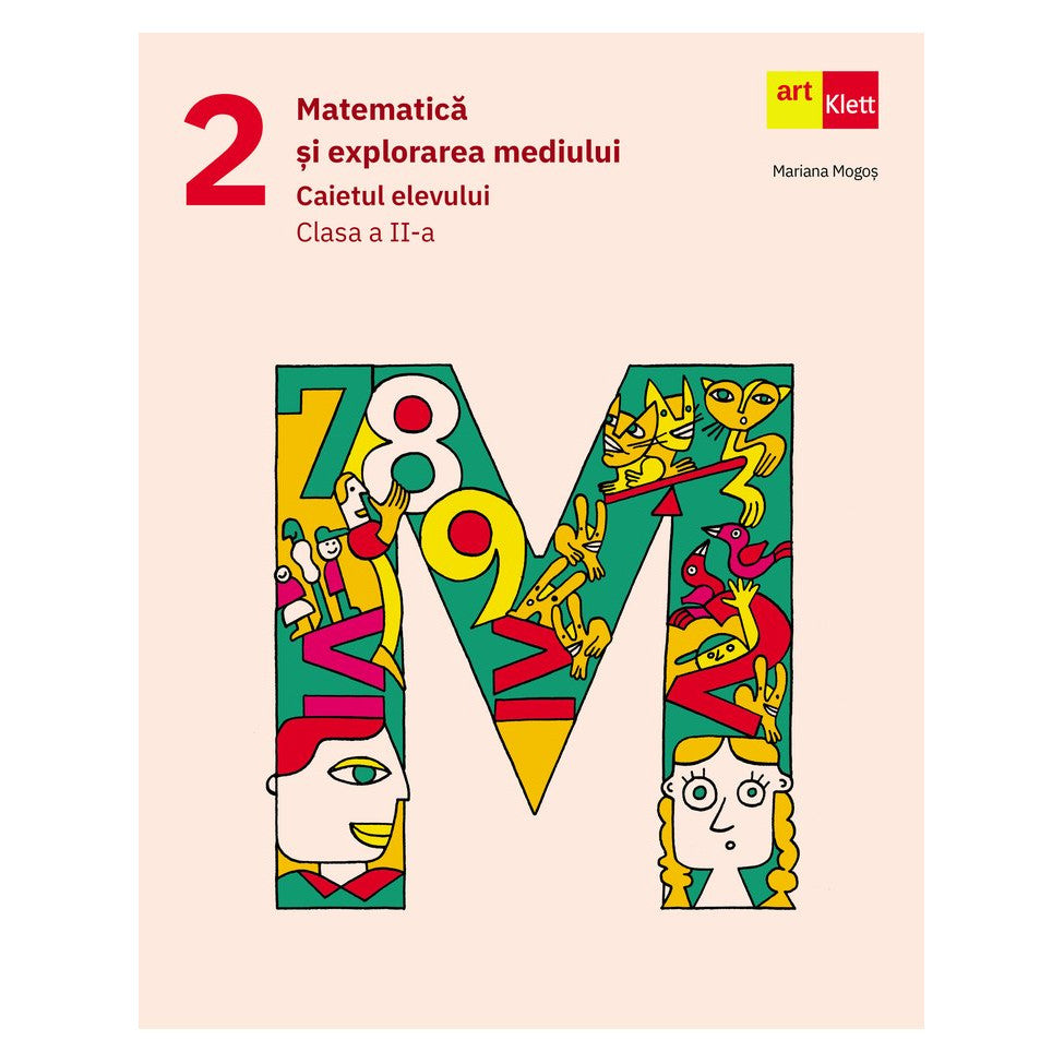 Matematica si explorarea mediului. Caietul elevului. Clasa a II-a Mariana Mogos