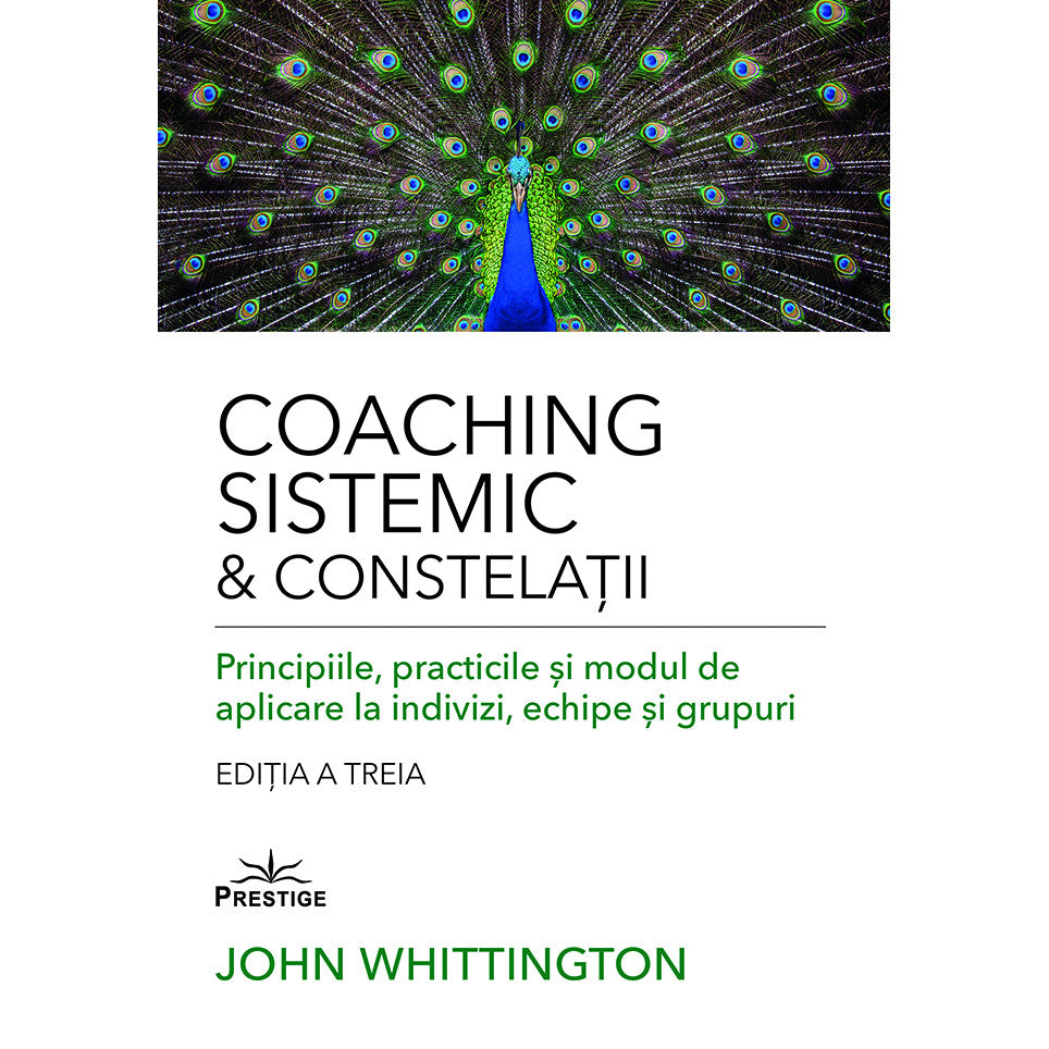 Coaching Sistemic & Constelatii. Principiile, practicile si modul de aplicare la indivizi, echipe si grupuri - John Whittington