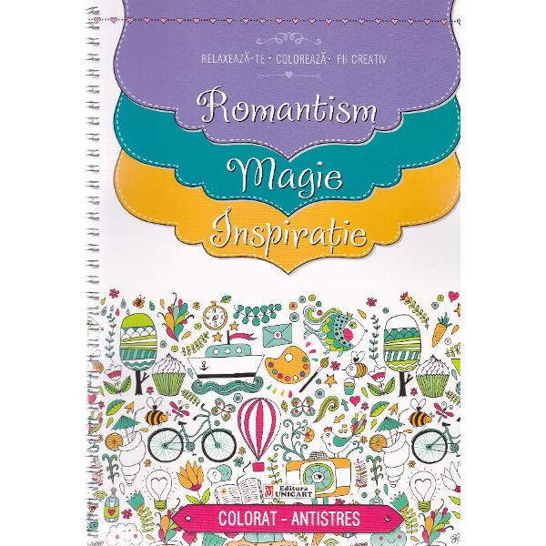 Relaxeaza-te, coloreaza, fii creativ. romantism. magie. inspiratie