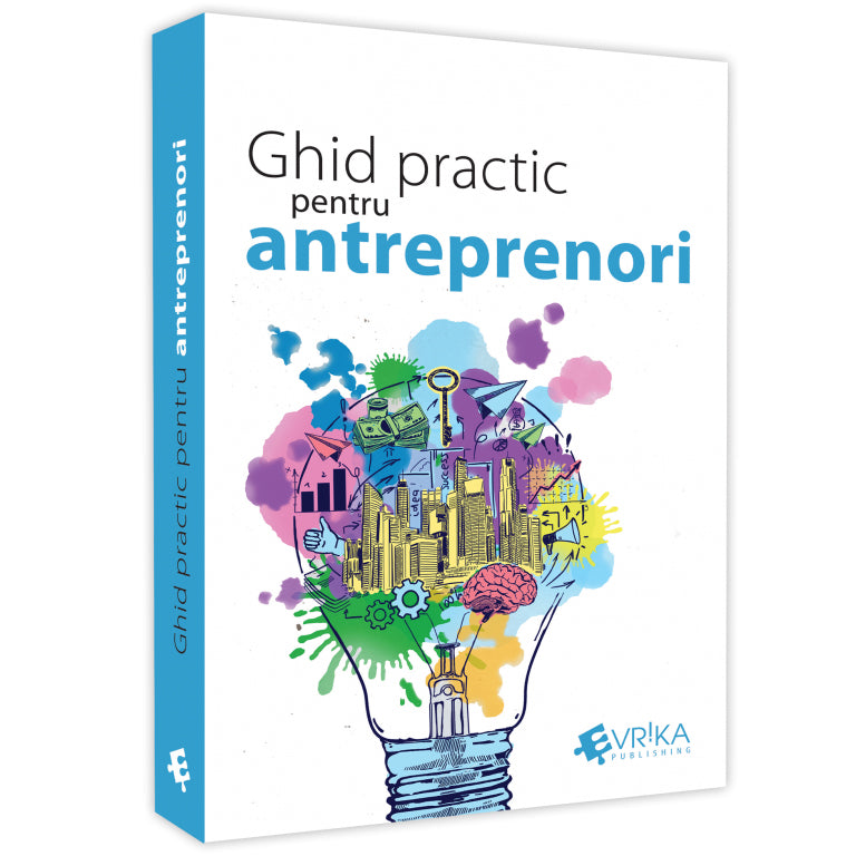 Ghid practic pentru antreprenori, Daniela Cretu, Felix Daniliuc, Radu Manolescu, Mihai Marcu, Robert Maxim, Felix Patrascanu, Luminita Roman, Nicoleta Stoian, Claudiu Vrinceanu