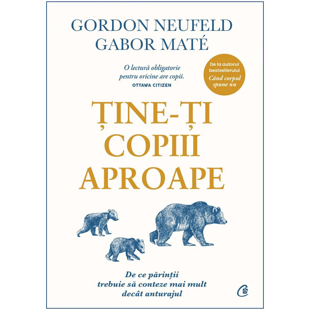 Tine-ti copiii aproape. Editie adaugita, Gabor Mate