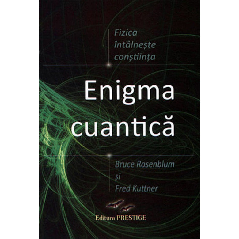Enigma Cuantica. Fizica intalneste constiinta