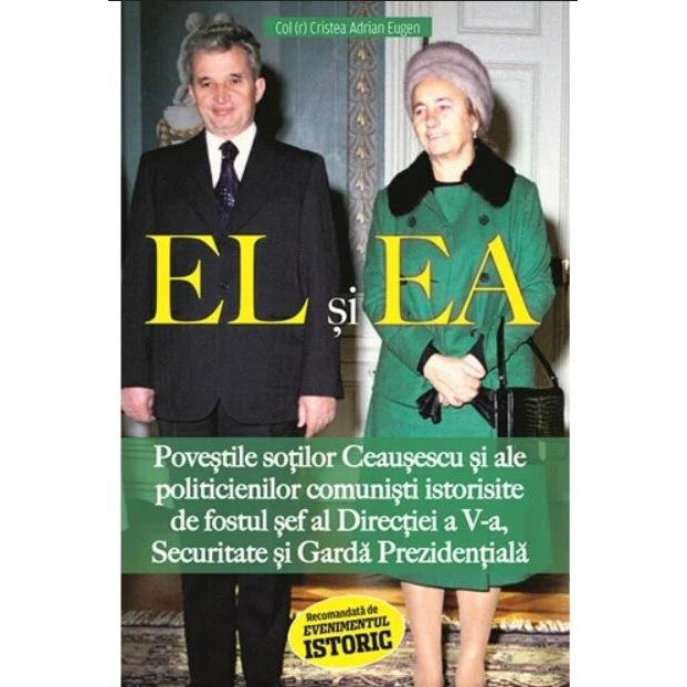 El Si Ea. Povestile Sotilor Ceausescu Si Ale Politicienilor Comunisti - Adrian Eugen Cristea