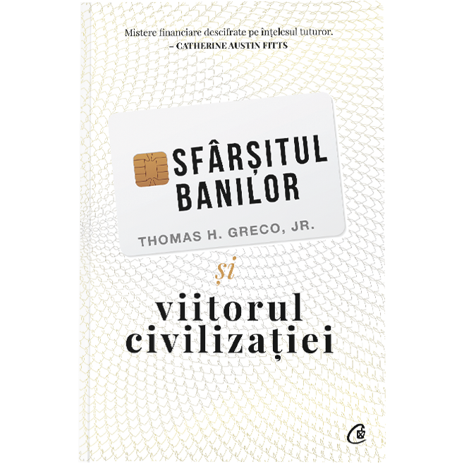 Sfarsitul banilor si viitorul civilizatiei. Ed a II a, Thomas H. Greco Jr.