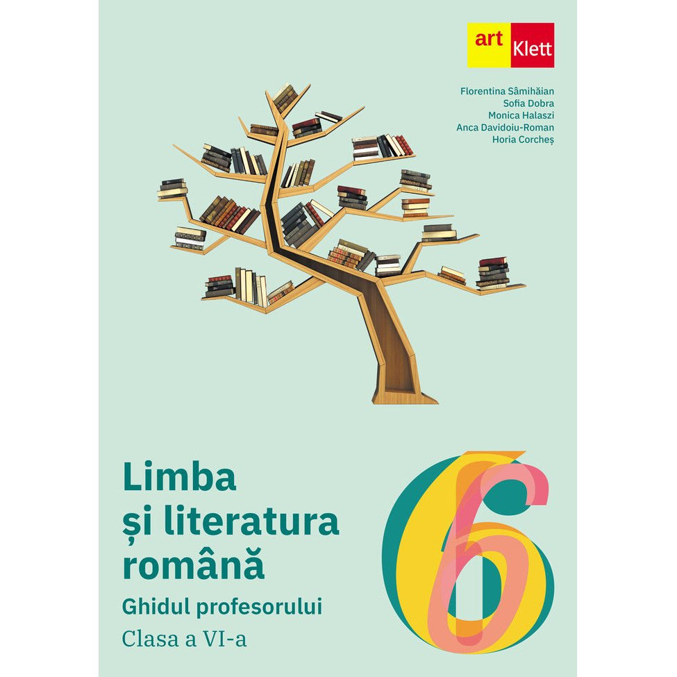 Limba si literatura romana. Ghidul profesorului. Clasa a VI-a. Florentina Samihaian, Art Klett